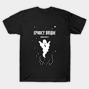 Spooky dream, wanna hear it?! T-Shirt